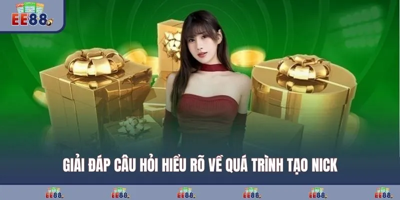 Giải đáp câu hỏi hiểu rõ về quá trình tạo nick