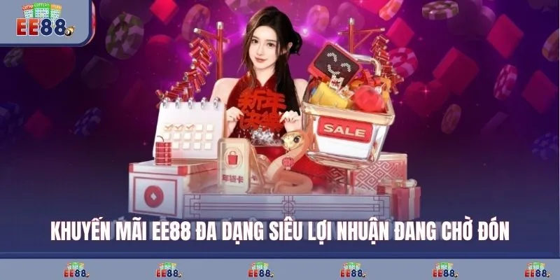 Khuyến mãi EE88 đa dạng siêu lợi nhuận đang chờ đón